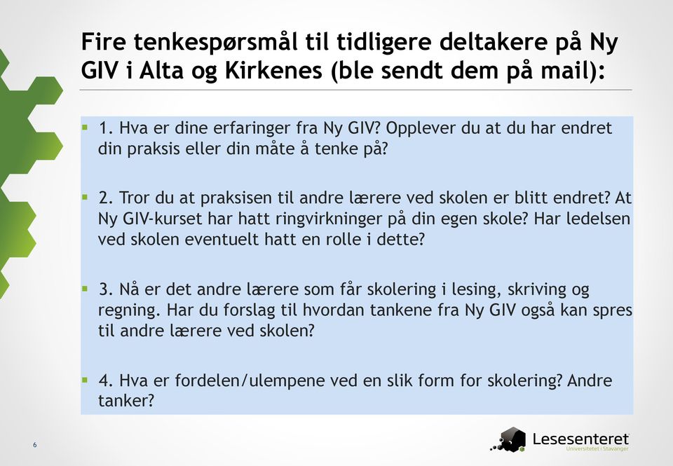 At Ny GIV-kurset har hatt ringvirkninger på din egen skole? Har ledelsen ved skolen eventuelt hatt en rolle i dette? 3.