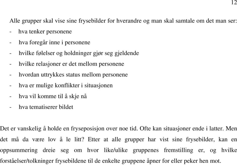 tematiserer bildet Det er vanskelig å holde en fryseposisjon over noe tid. Ofte kan situasjoner ende i latter. Men det må da være lov å le litt?