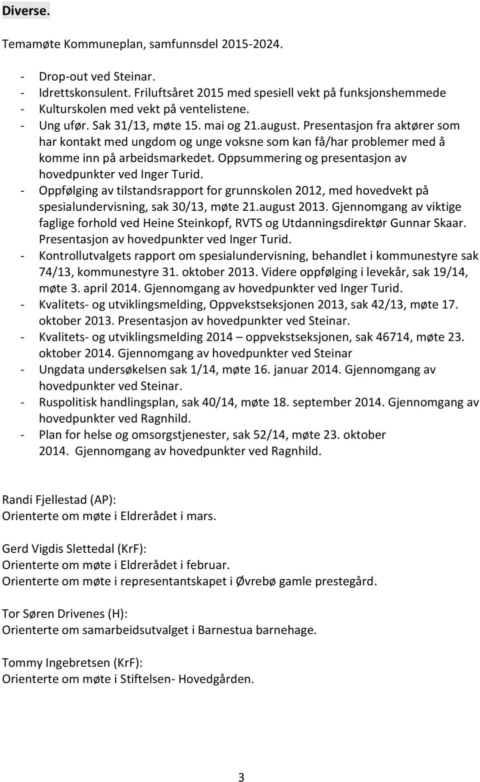 Oppsummering og presentasjon av hovedpunkter ved Inger Turid. - Oppfølging av tilstandsrapport for grunnskolen 2012, med hovedvekt på spesialundervisning, sak 30/13, møte 21.august 2013.