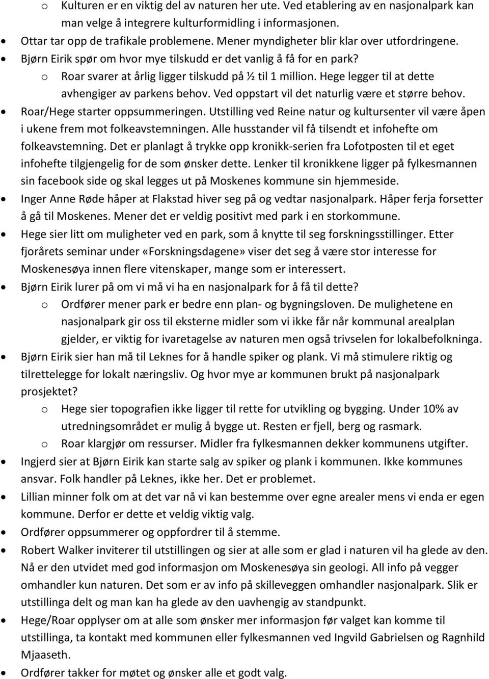 Hege legger til at dette avhengiger av parkens behov. Ved oppstart vil det naturlig være et større behov. Roar/Hege starter oppsummeringen.