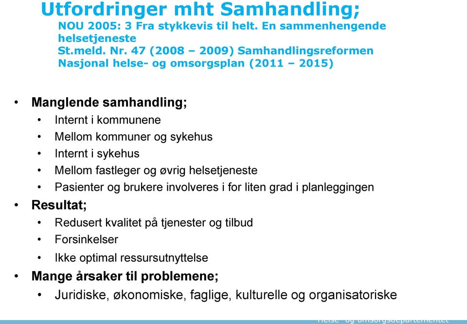 sykehus Internt i sykehus Mellom fastleger og øvrig helsetjeneste Pasienter og brukere involveres i for liten grad i planleggingen Resultat;