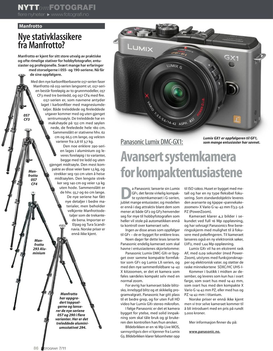 Nå får de sine oppfølgere. 57 CF3 Manfrotto 293 Aluminium Manfrotto 57 CF4 Med den nye karbonfiberbaserte 57-serien faser Manfrotto nå 55-serien langsomt ut.