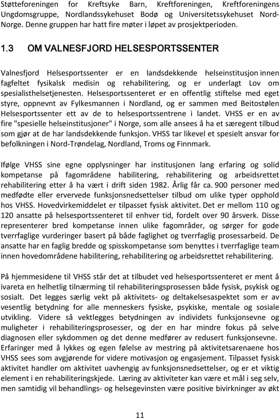 3 OM VALNESFJORD HELSESPORTSSENTER Valnesfjord Helsesportssenter er en landsdekkende helseinstitusjon innen fagfeltet fysikalsk medisin og rehabilitering, og er underlagt Lov om