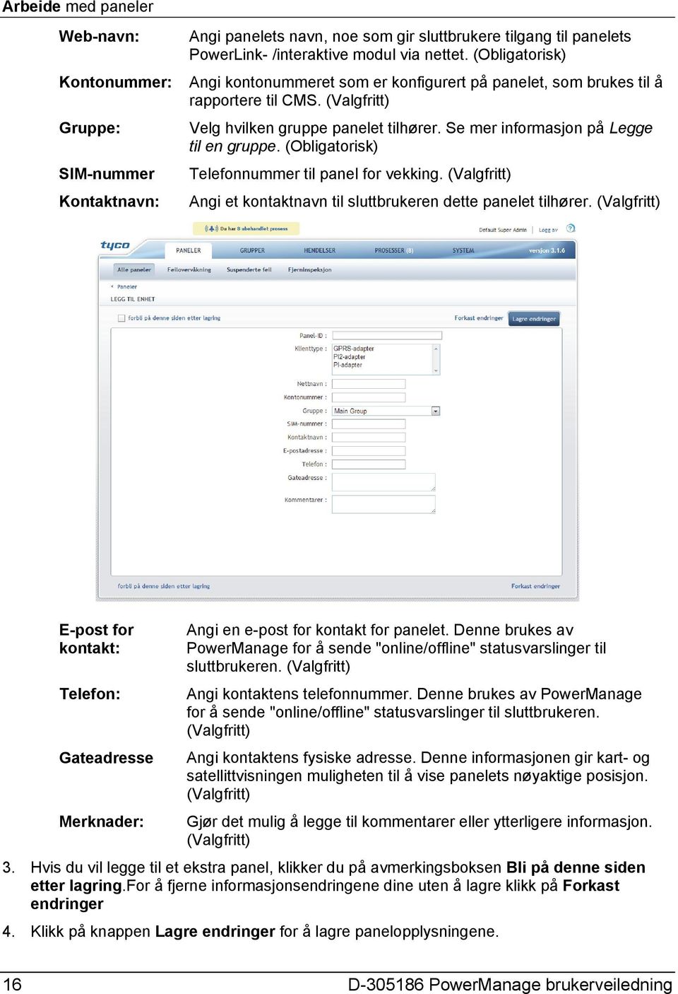 (Obligatorisk) Telefonnummer til panel for vekking. (Valgfritt) Angi et kontaktnavn til sluttbrukeren dette panelet tilhører.