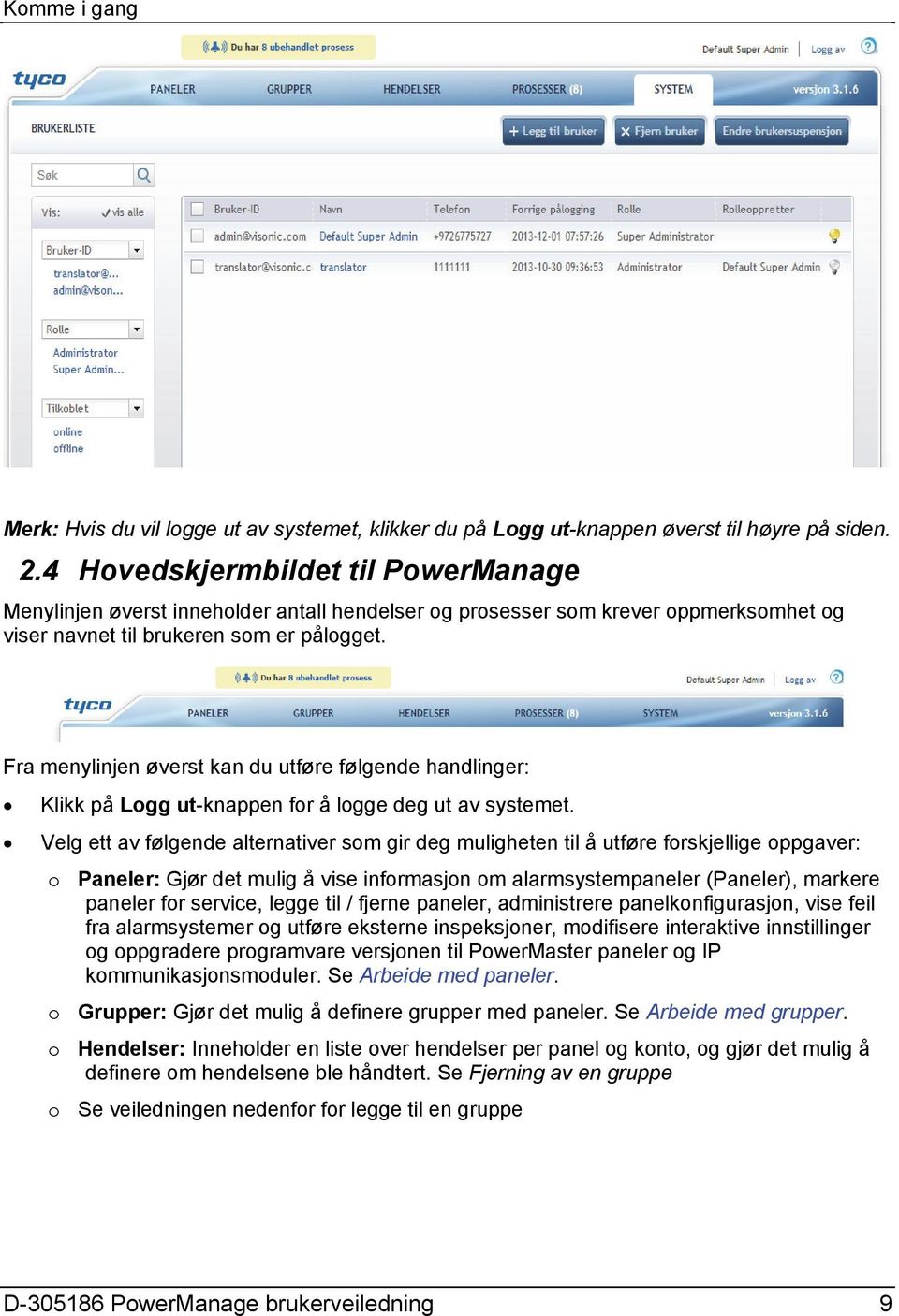 Fra menylinjen øverst kan du utføre følgende handlinger: Klikk på Logg ut-knappen for å logge deg ut av systemet.