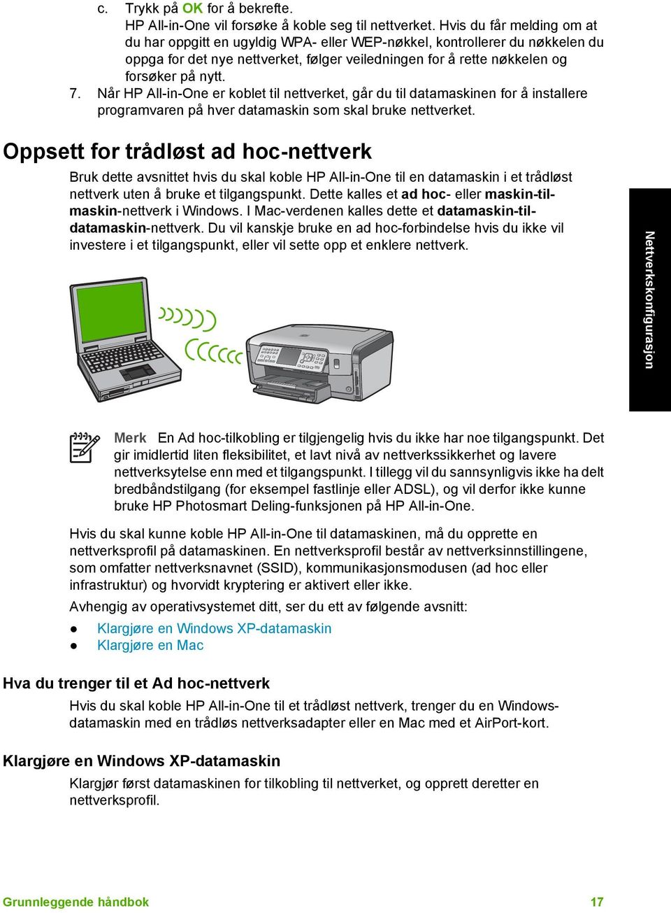 Når HP All-in-One er koblet til nettverket, går du til datamaskinen for å installere programvaren på hver datamaskin som skal bruke nettverket.