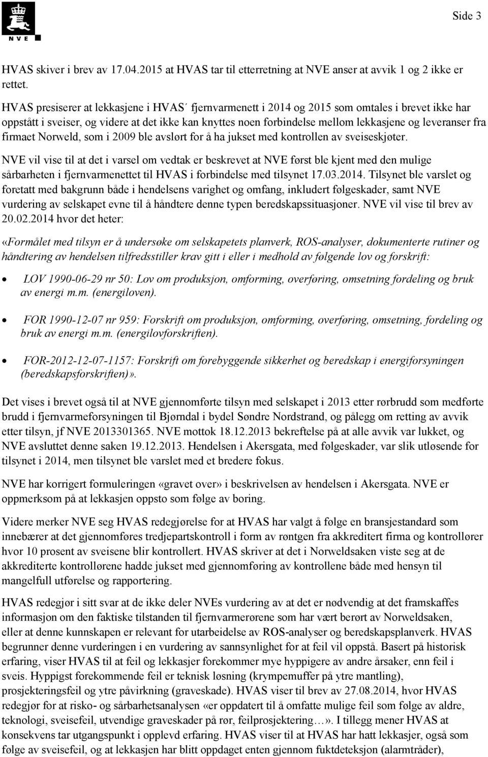 fra firmaet Norweld, som i 2009 ble avslørt for å ha jukset med kontrollen av sveiseskjøter.