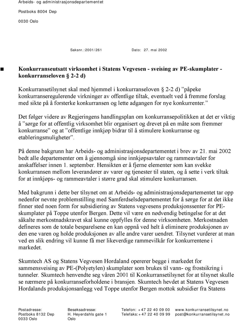 konkurranseregulerende virkninger av offentlige tiltak, eventuelt ved å fremme forslag med sikte på å forsterke konkurransen og lette adgangen for nye konkurrenter.