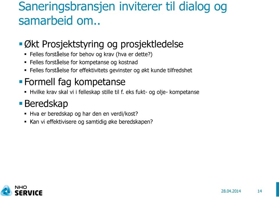 ) Felles forståelse for kompetanse og kostnad Felles forståelse for effektivitets gevinster og økt kunde tilfredshet