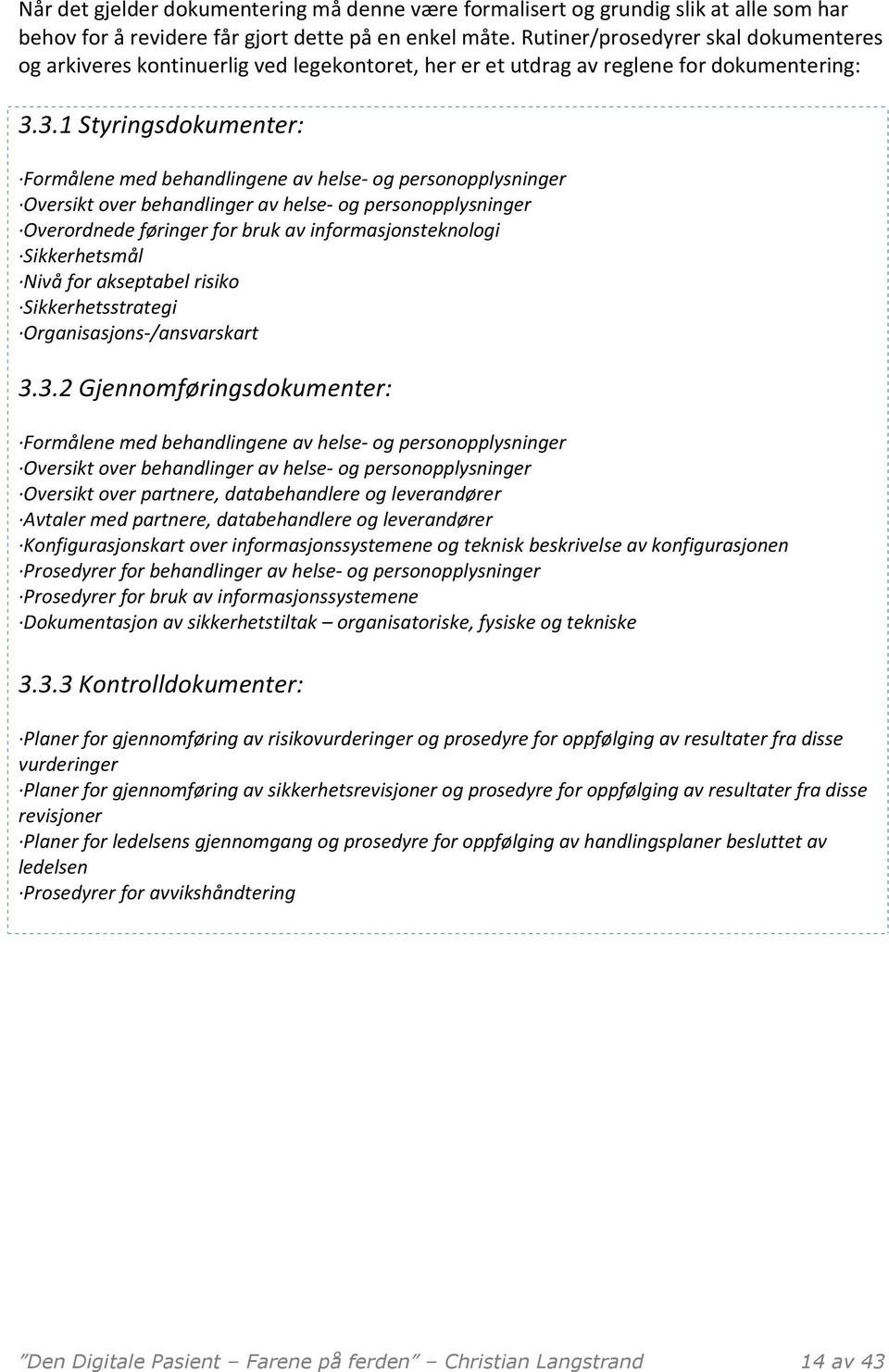 3.1 Styringsdokumenter: Formålene med behandlingene av helse- og personopplysninger Oversikt over behandlinger av helse- og personopplysninger Overordnede føringer for bruk av informasjonsteknologi