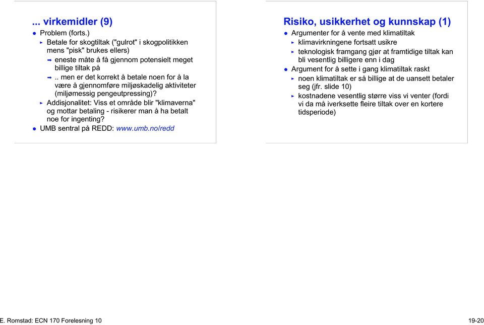 Addisjonalitet: Viss et område blir "klimaverna" og mottar betaling - risikerer man å ha betalt noe for ingenting? UMB sentral på REDD: www.umb.