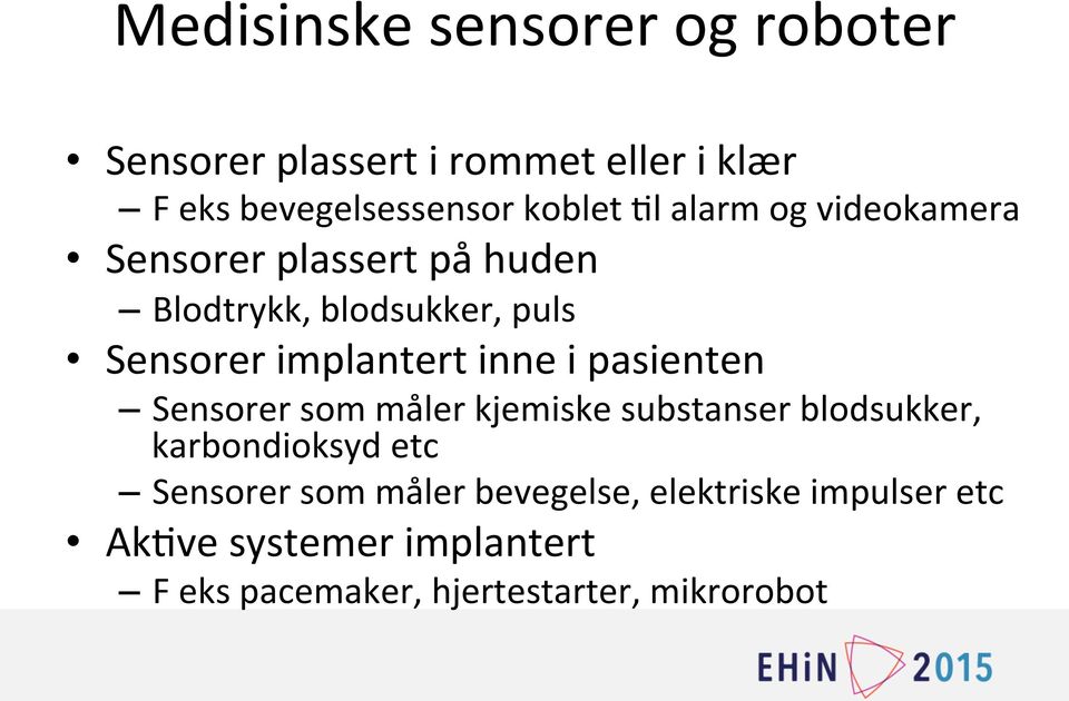 inne i pasienten Sensorer som måler kjemiske substanser blodsukker, karbondioksyd etc Sensorer som