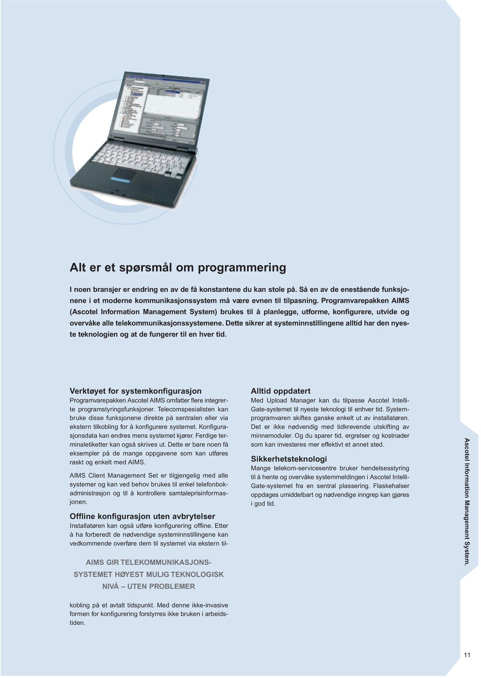 Programvarepakken AIMS (Ascotel Information Management System) brukes til å planlegge, utforme, konfigurere, utvide og overvåke alle telekommunikasjonssystemene.