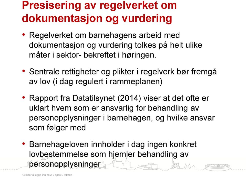 Sentrale rettigheter og plikter i regelverk bør fremgå av lov (i dag regulert i rammeplanen) Rapport fra Datatilsynet (2014) viser at