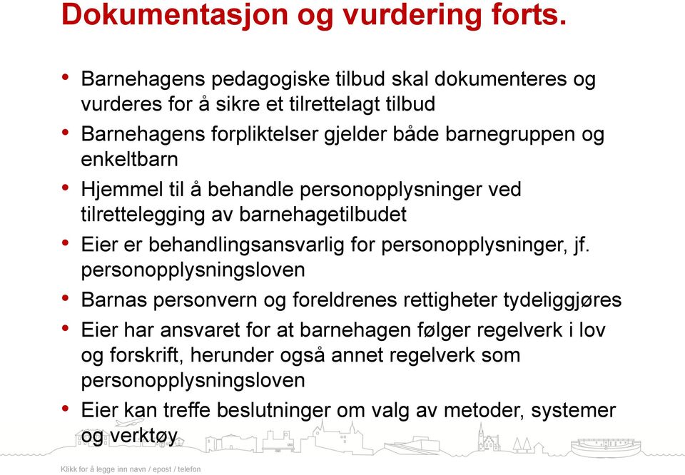 enkeltbarn Hjemmel til å behandle personopplysninger ved tilrettelegging av barnehagetilbudet Eier er behandlingsansvarlig for personopplysninger, jf.