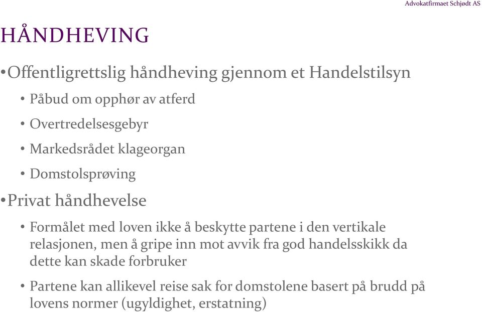 beskytte partene i den vertikale relasjonen, men å gripe inn mot avvik fra god handelsskikk da dette kan