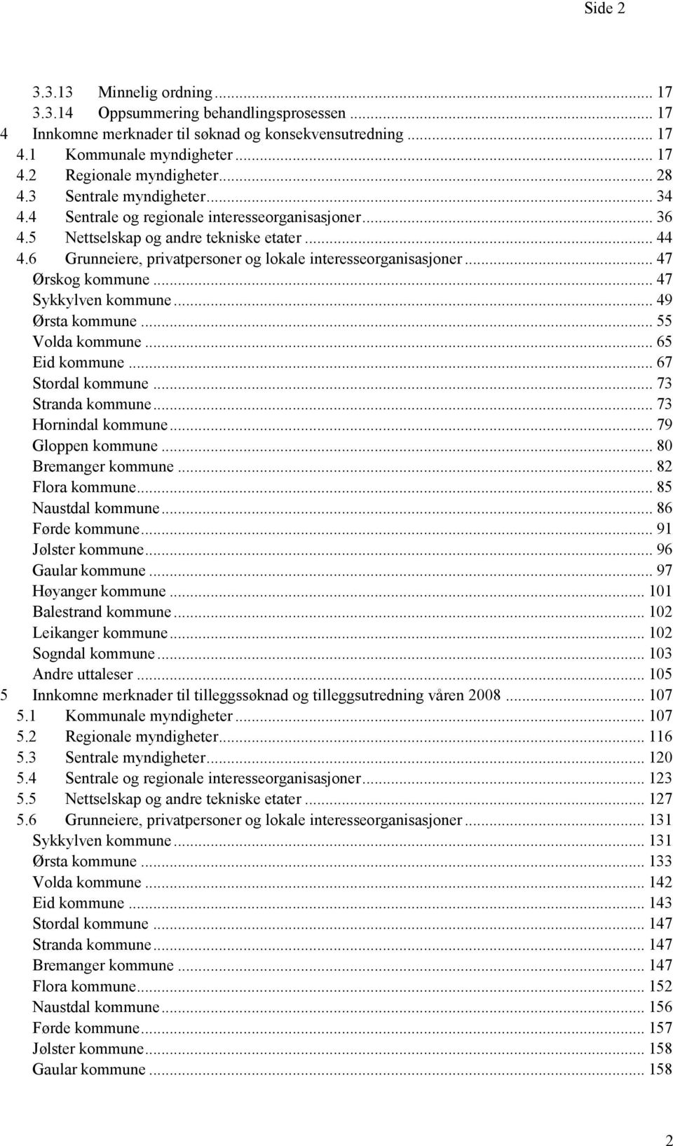 6 Grunneiere, privatpersoner og lokale interesseorganisasjoner... 47 Ørskog kommune... 47 Sykkylven kommune... 49 Ørsta kommune... 55 Volda kommune... 65 Eid kommune... 67 Stordal kommune.