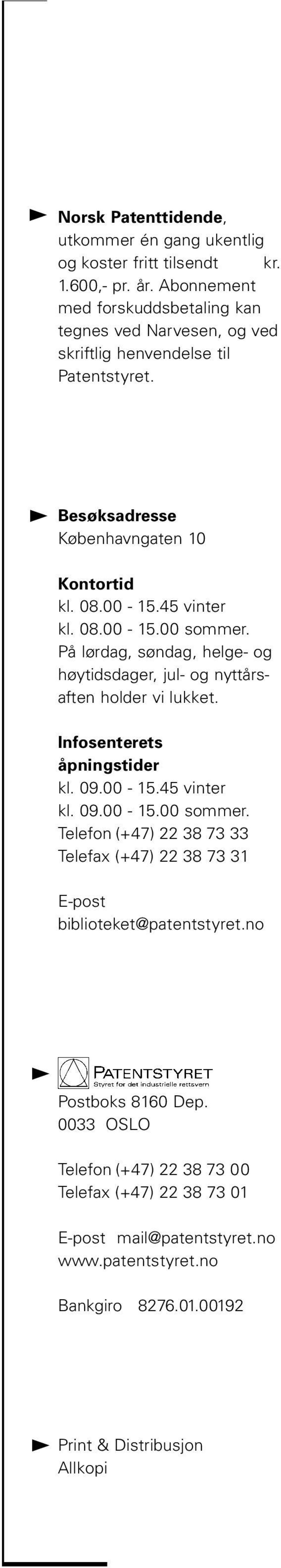 På lørdag, søndag, helge- og høytidsdager, jul- og nyttårsaften holder vi lukket. Infosenterets åpningstider kl. 09.00-15.45 vinter kl. 09.00-15.00 sommer.