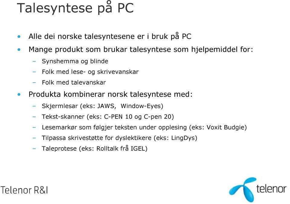 med: Skjermlesar (eks: JAWS, Window-Eyes) Tekst-skanner (eks: C-PEN 10 og C-pen 20) Lesemarkør som følgjer teksten