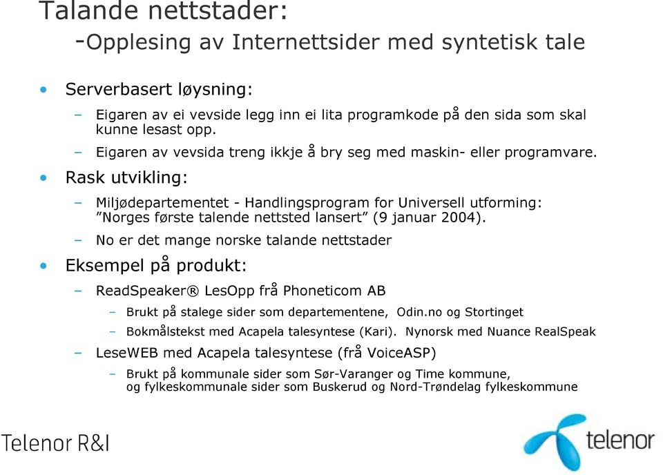 Rask utvikling: Miljødepartementet - Handlingsprogram for Universell utforming: Norges første talende nettsted lansert (9 januar 2004).