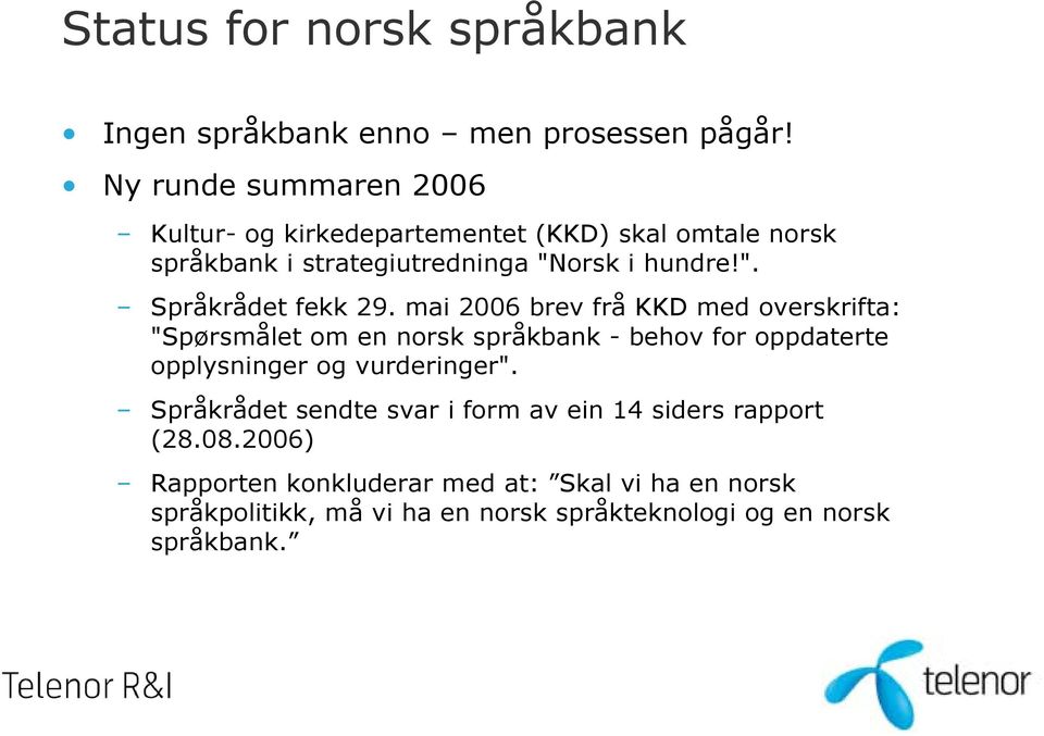 mai 2006 brev frå KKD med overskrifta: "Spørsmålet om en norsk språkbank - behov for oppdaterte opplysninger og vurderinger".