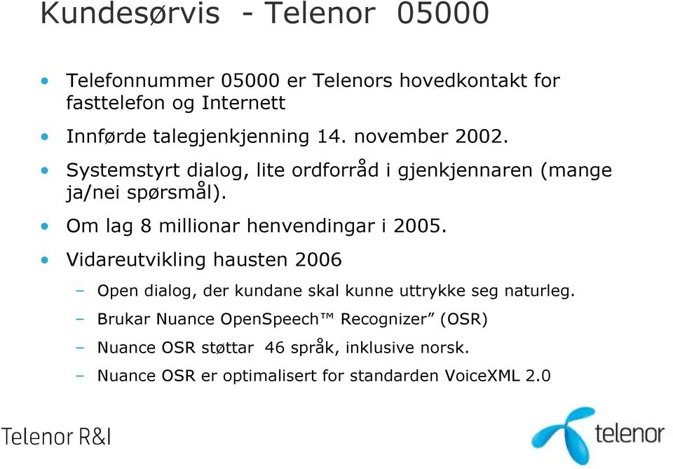 Om lag 8 millionar henvendingar i 2005.