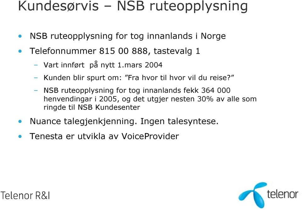 NSB ruteopplysning for tog innanlands fekk 364 000 henvendingar i 2005, og det utgjer nesten 30% av alle