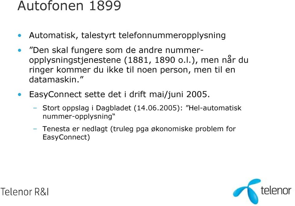 EasyConnect sette det i drift mai/juni 2005. Stort oppslag i Dagbladet (14.06.