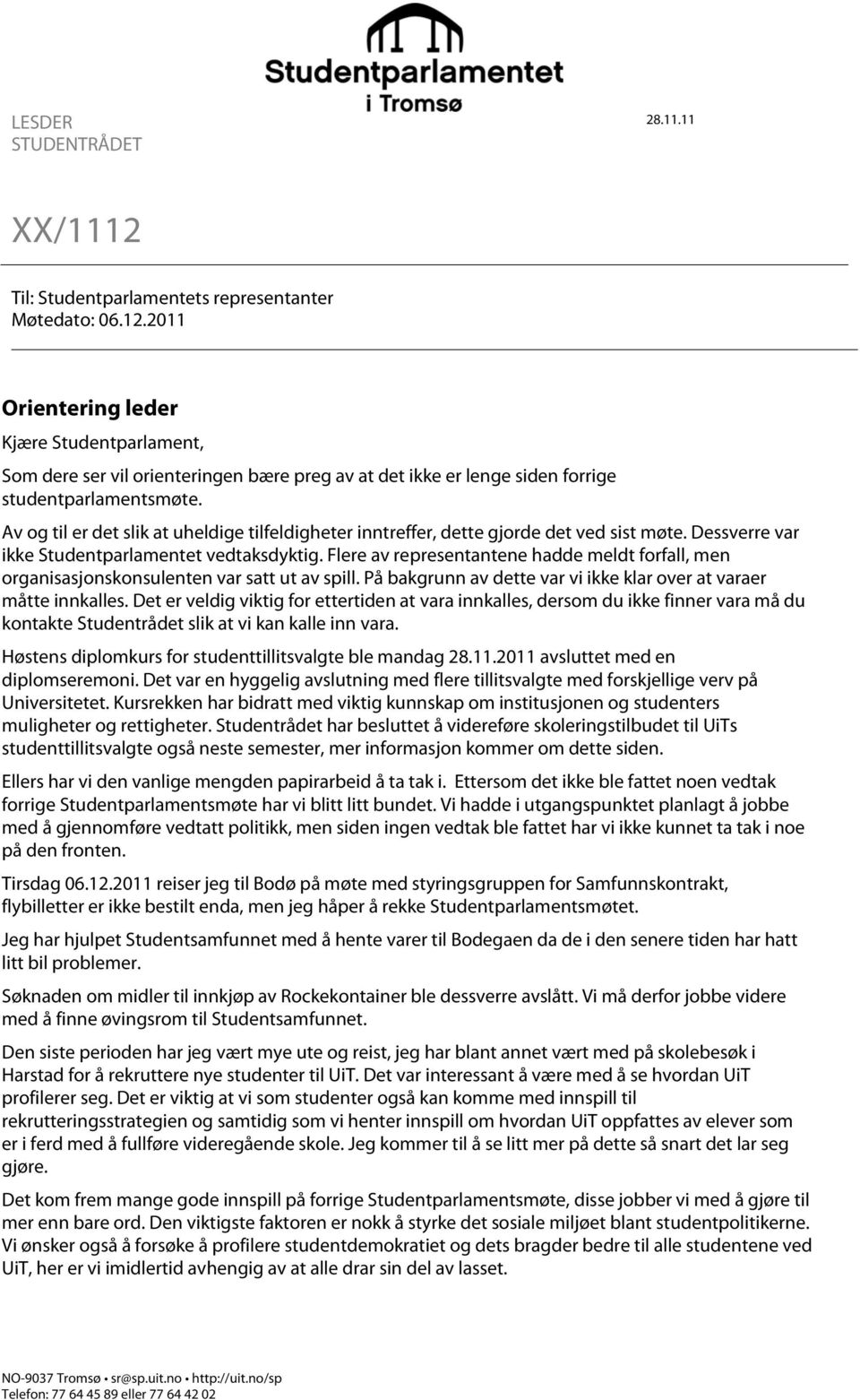 Flere av representantene hadde meldt forfall, men organisasjonskonsulenten var satt ut av spill. På bakgrunn av dette var vi ikke klar over at varaer måtte innkalles.