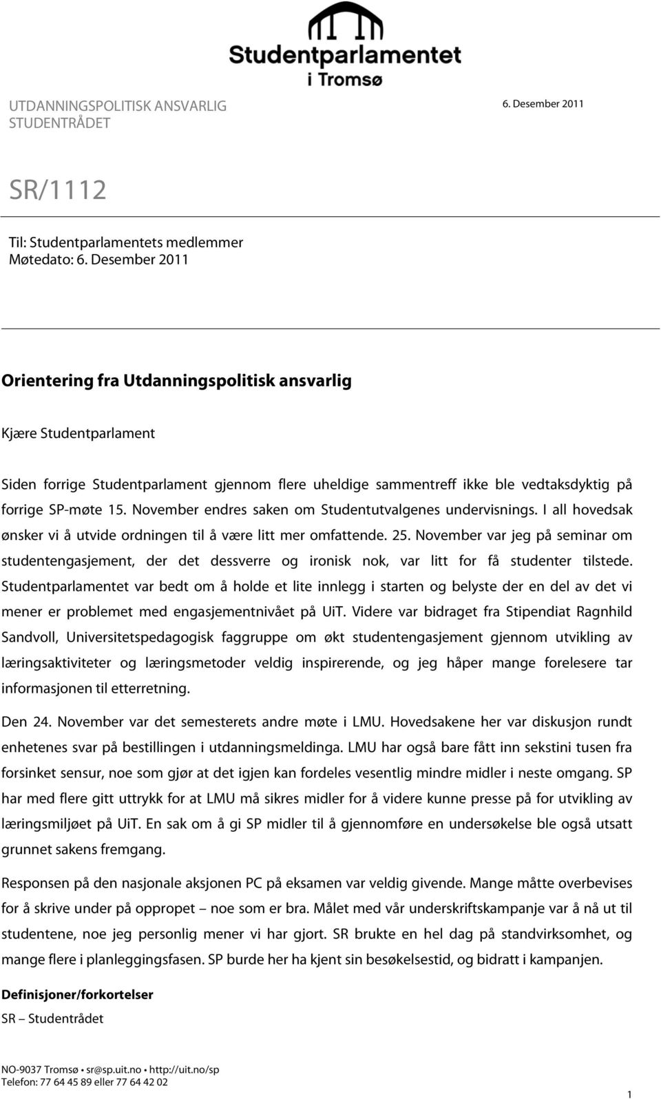 November endres saken om Studentutvalgenes undervisnings. I all hovedsak ønsker vi å utvide ordningen til å være litt mer omfattende. 25.