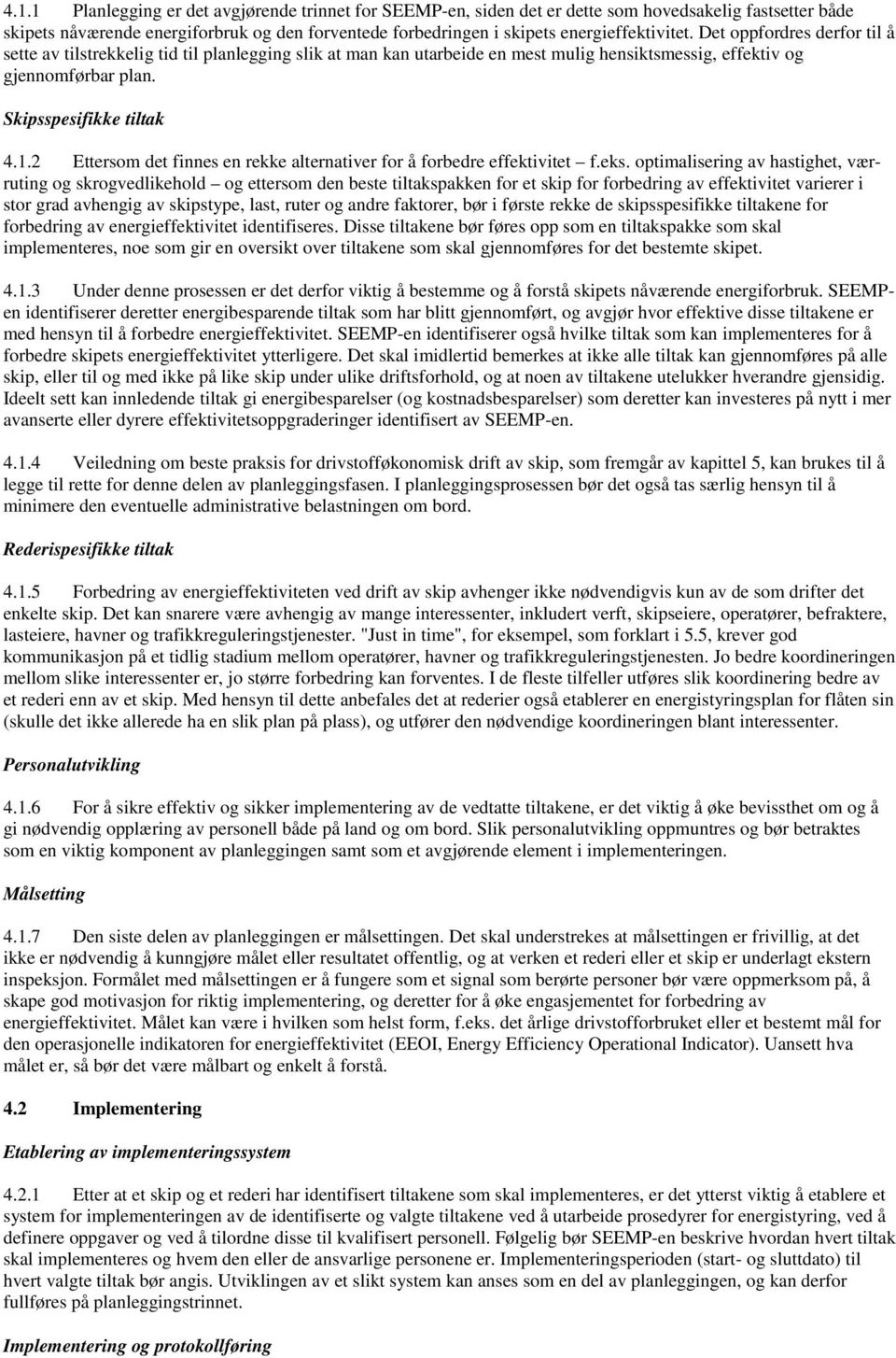 Skipsspesifikke tiltak 4.1.2 Ettersom det finnes en rekke alternativer for å forbedre effektivitet f.eks.