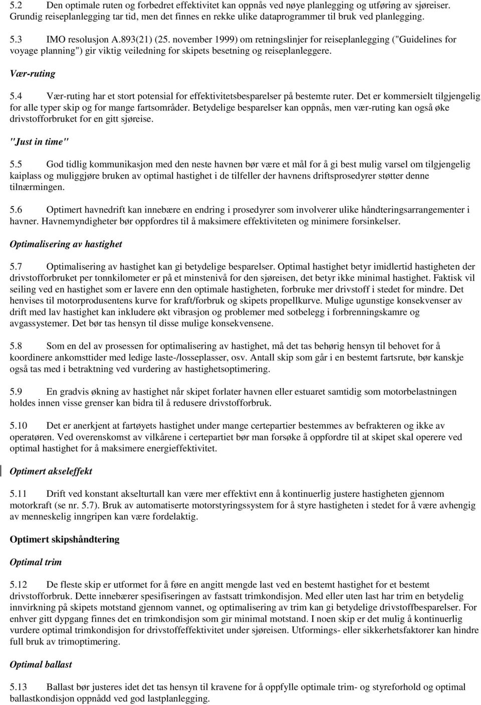 november 1999) om retningslinjer for reiseplanlegging ("Guidelines for voyage planning") gir viktig veiledning for skipets besetning og reiseplanleggere. Vær-ruting 5.