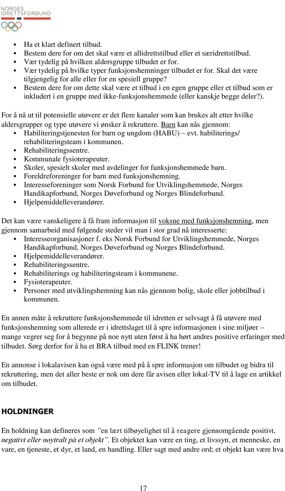 Bestem dere for om dette skal være et tilbud i en egen gruppe eller et tilbud som er inkludert i en gruppe med ikke-funksjonshemmede (eller kanskje begge deler?).