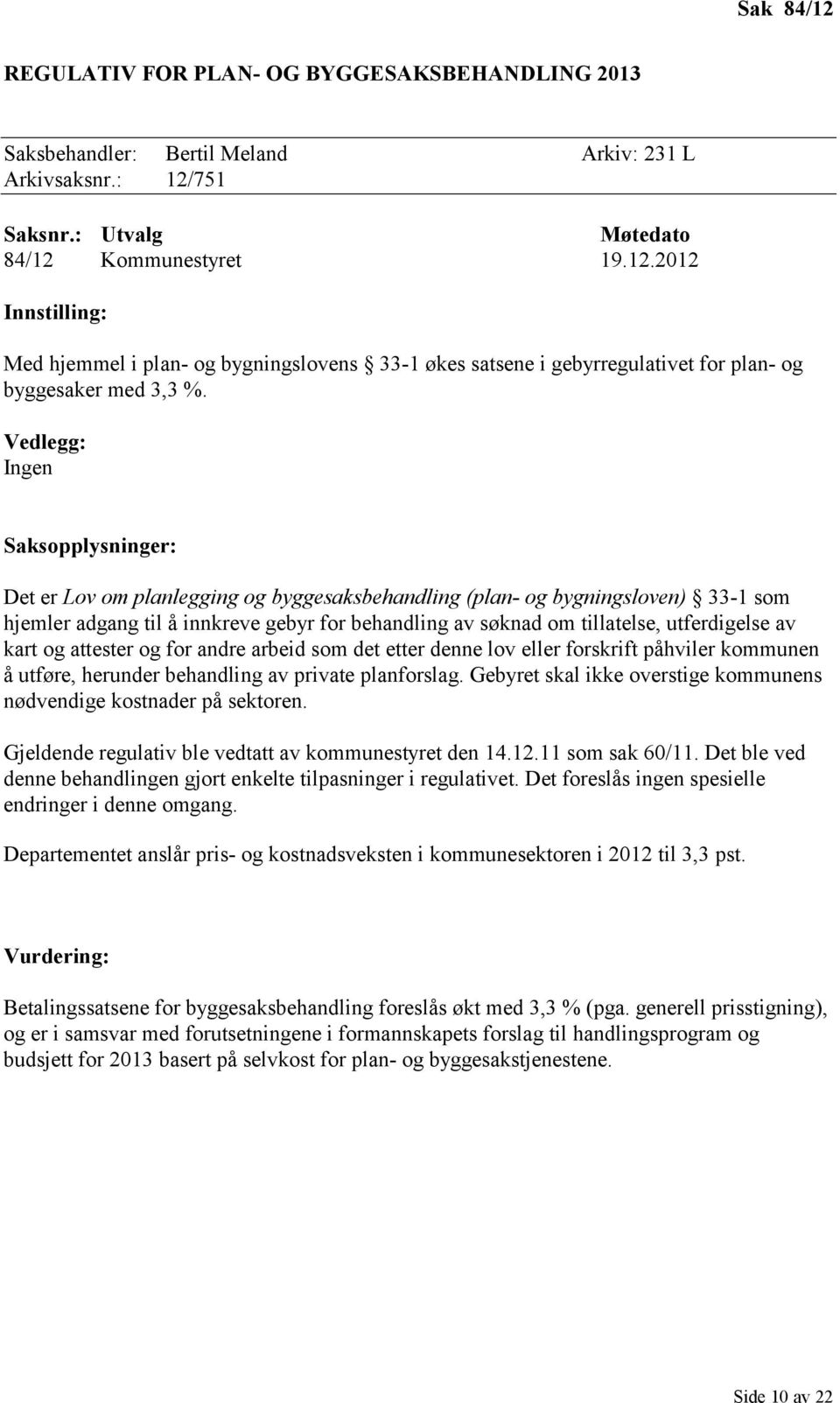 utferdigelse av kart og attester og for andre arbeid som det etter denne lov eller forskrift påhviler kommunen å utføre, herunder behandling av private planforslag.