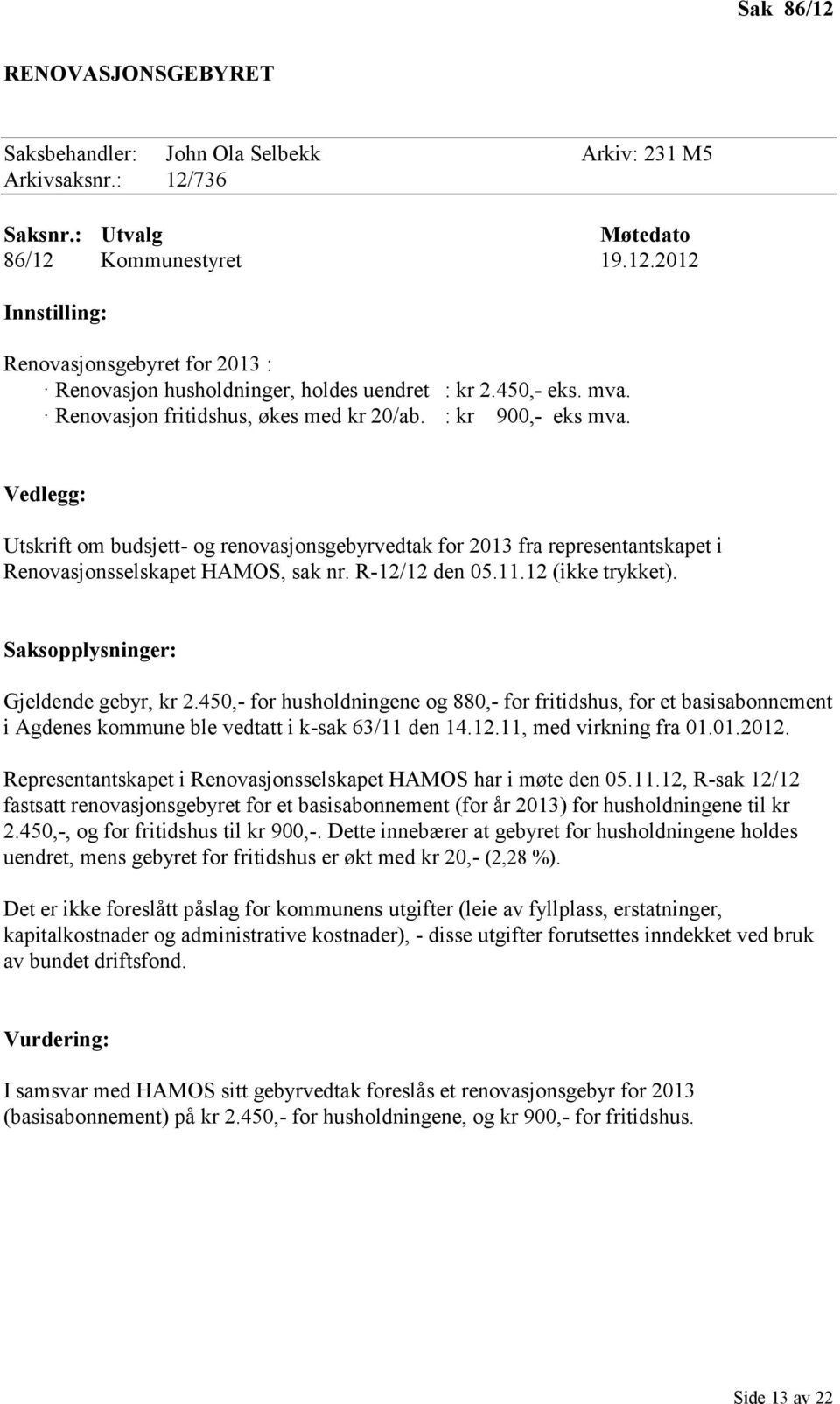 Vedlegg: Utskrift om budsjett- og renovasjonsgebyrvedtak for 2013 fra representantskapet i Renovasjonsselskapet HAMOS, sak nr. R-12/12 den 05.11.12 (ikke trykket).