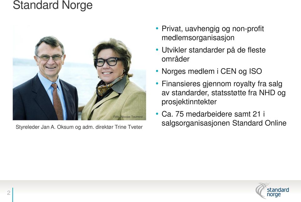 standarder på de fleste områder Norges medlem i CEN og ISO Finansieres gjennom royalty fra