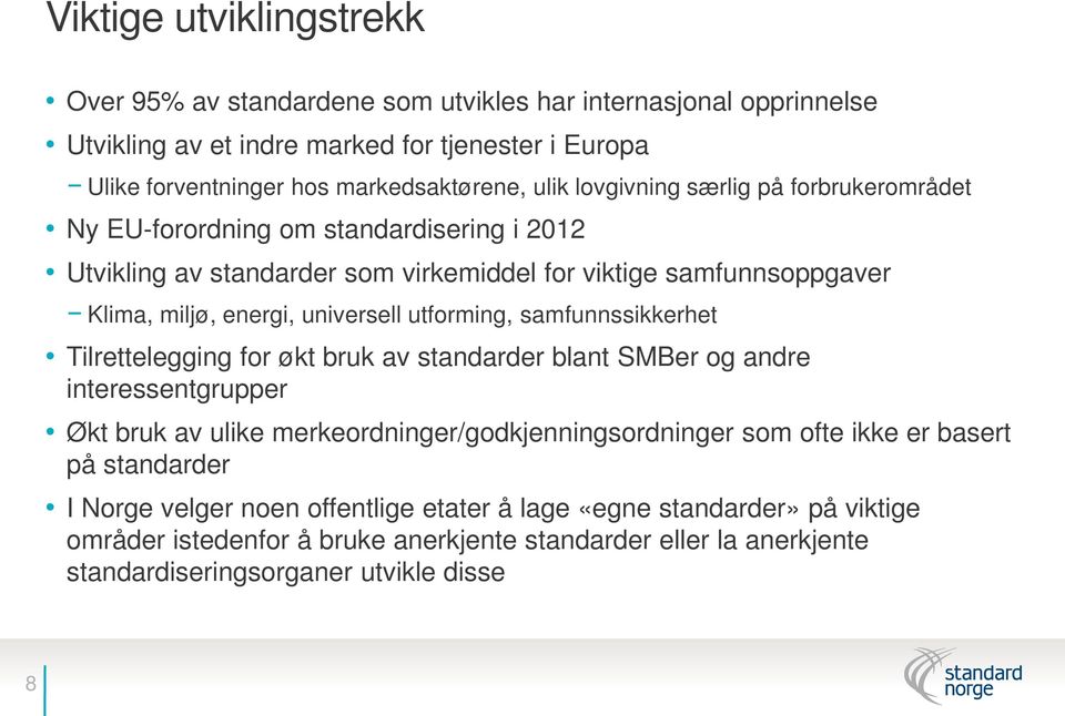 utforming, samfunnssikkerhet Tilrettelegging for økt bruk av standarder blant SMBer og andre interessentgrupper Økt bruk av ulike merkeordninger/godkjenningsordninger som ofte ikke er