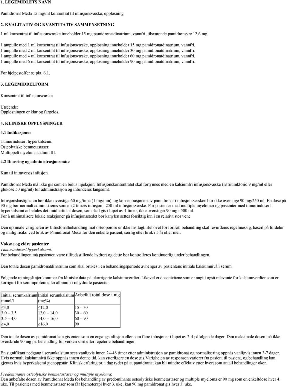 1 ampulle med 1 ml konsentrat til infusjonsvæske, oppløsning inneholder 15 mg pamidronatdinatrium, vannfri.