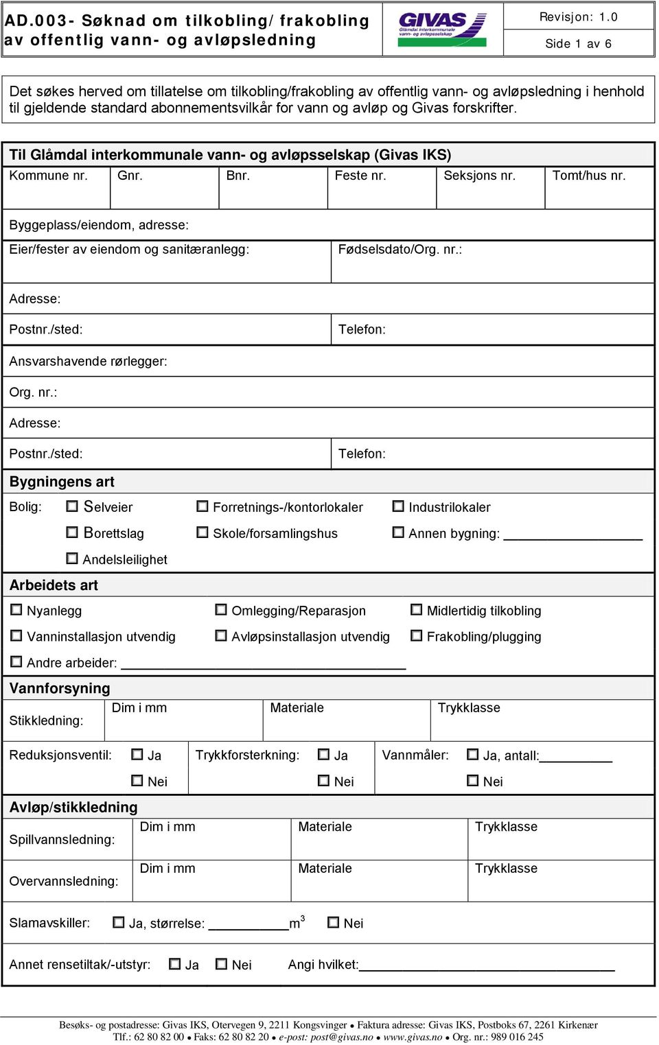 Byggeplass/eiendom, adresse: Eier/fester av eiendom og sanitæranlegg: Fødselsdato/Org. nr.: Adresse: Postnr.