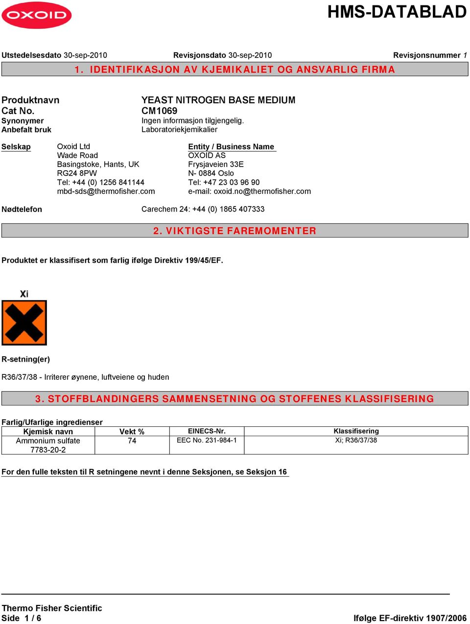 com Entity / Business Name OXOID AS Frysjaveien 33E N- 0884 Oslo Tel: +47 23 03 96 90 e-mail: oxoid.no@thermofisher.com Nødtelefon Carechem 24: +44 (0) 1865 407333 2.