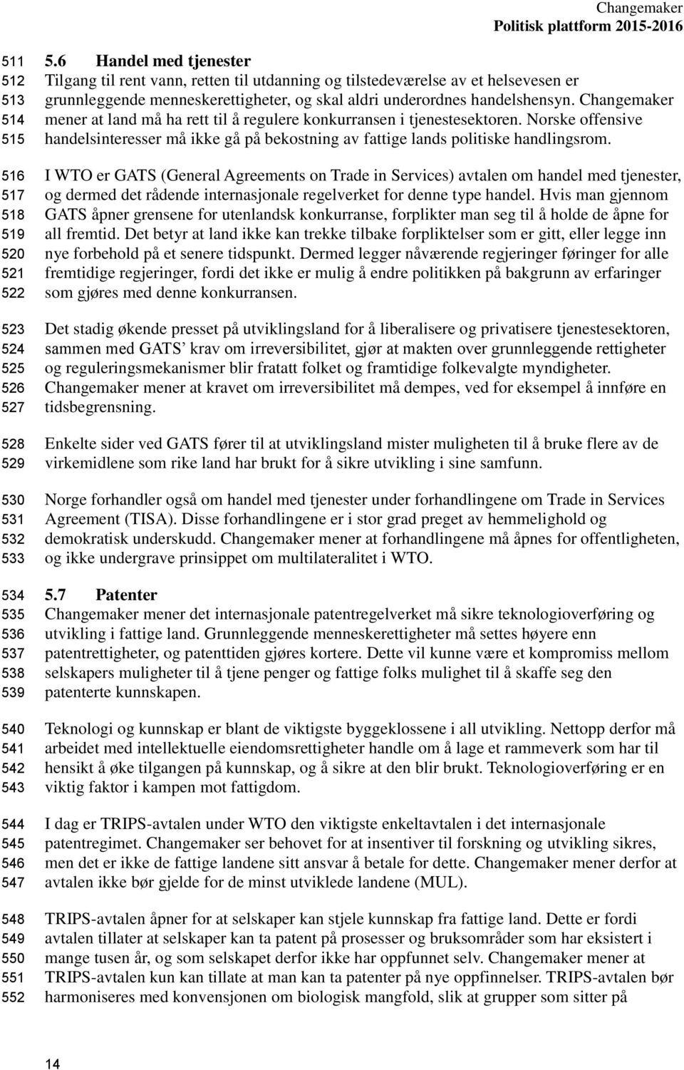 Changemaker mener at land må ha rett til å regulere konkurransen i tjenestesektoren. Norske offensive handelsinteresser må ikke gå på bekostning av fattige lands politiske handlingsrom.