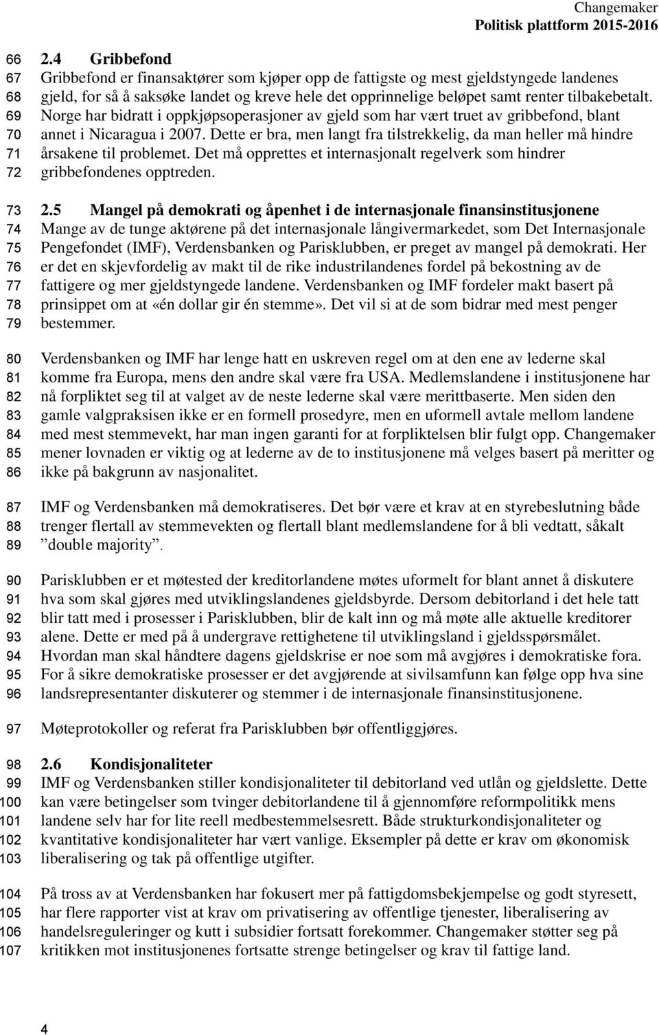 Norge har bidratt i oppkjøpsoperasjoner av gjeld som har vært truet av gribbefond, blant annet i Nicaragua i 2007.