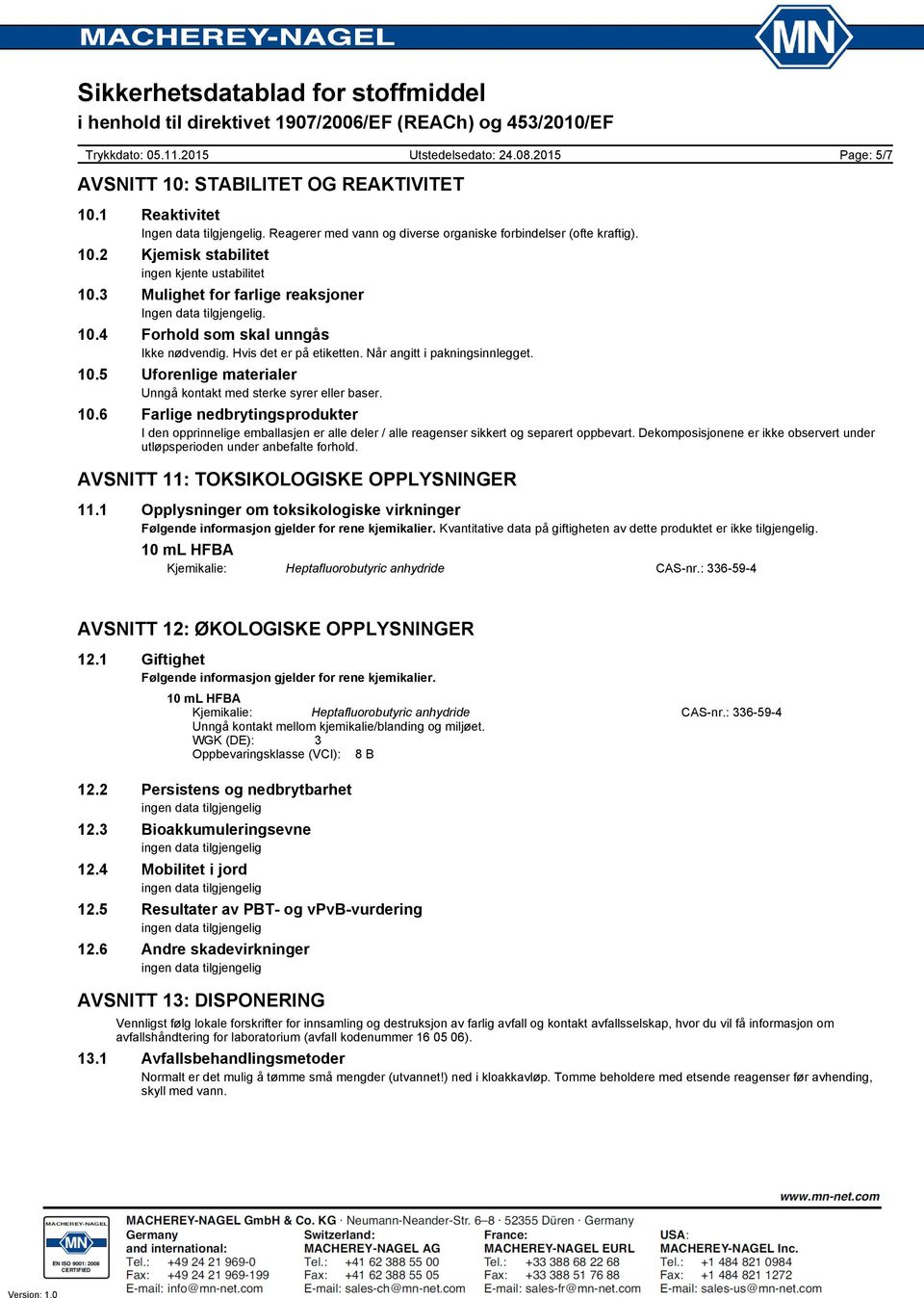 10.6 Farlige nedbrytingsprodukter I den opprinnelige emballasjen er alle deler / alle reagenser sikkert og separert oppbevart.