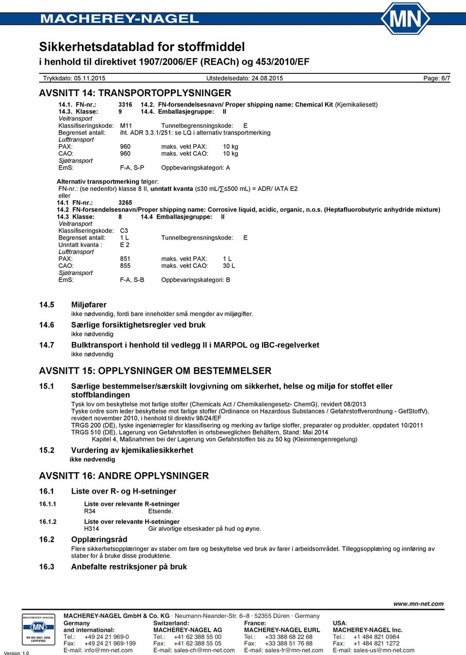 vekt CAO: 10 kg Sjøtransport EmS: F-A, S-P Oppbevaringskategori: A Page: 6/7 Alternativ transportmerking følger: FN-nr.