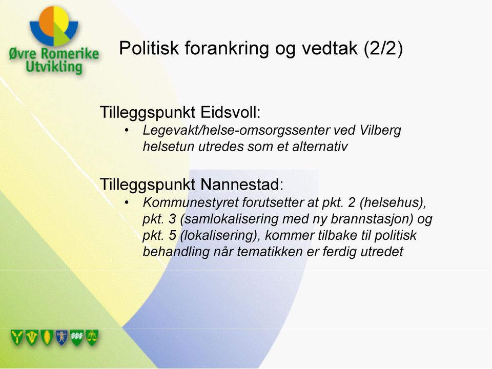 Tilleggspunkt Nannestad: Kommunestyret forutsetter at pkt. 2 (helsehus), pkt.