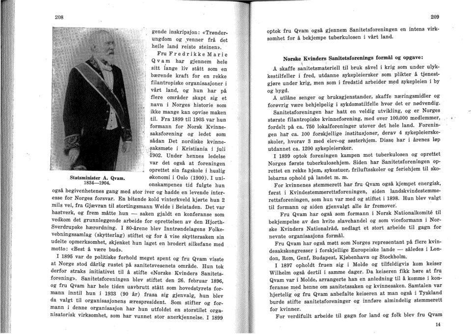 historie som ikke mange kan opvise maken til. Frå 1899 til 1903 var hun formann for Norsk Kvinnesaksforening og ledet som sådan Det nordiske kvinne-..faksmøte i Kristiania i juli i'902.