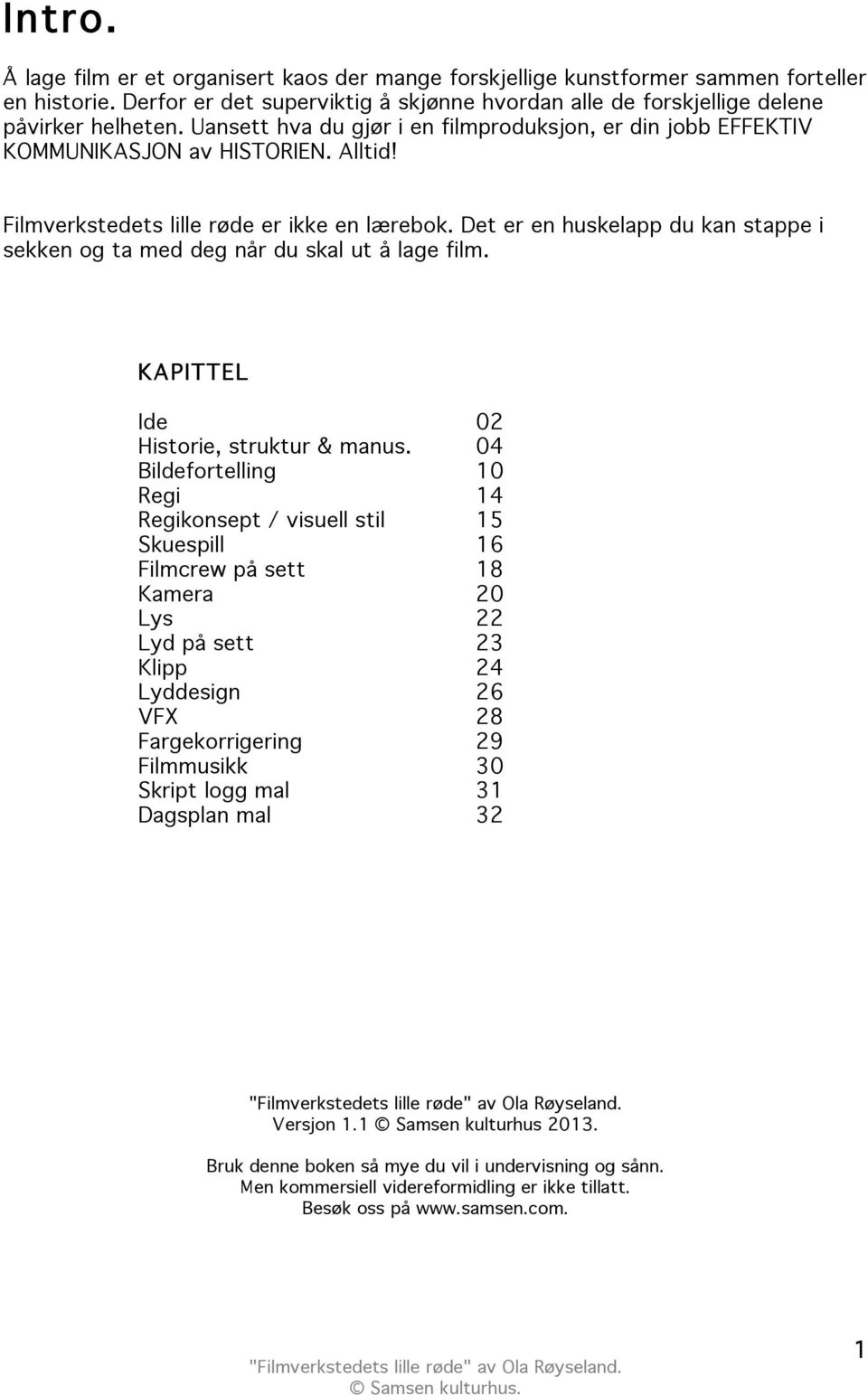 Det er en huskelapp du kan stappe i sekken og ta med deg når du skal ut å lage film. KAPITTEL Ide 02 Historie, struktur & manus.