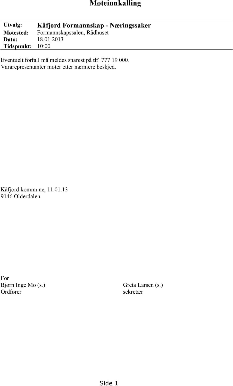 2013 Tidspunkt: 10:00 Eventuelt forfall må meldes snarest på tlf. 777 19 000.