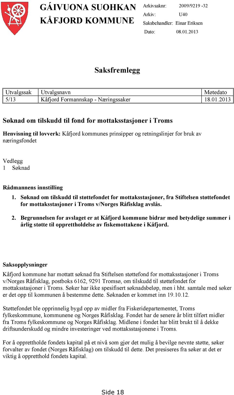 prinsipper og retningslinjer for bruk av næringsfondet Vedlegg 1 Søknad Rådmannens innstilling 1.