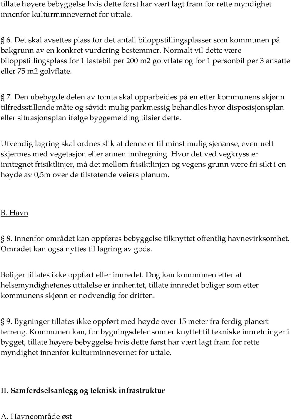 Normalt vil dette være biloppstillingsplass for 1 lastebil per 200 m2 golvflate og for 1 personbil per 3 ansatte eller 75